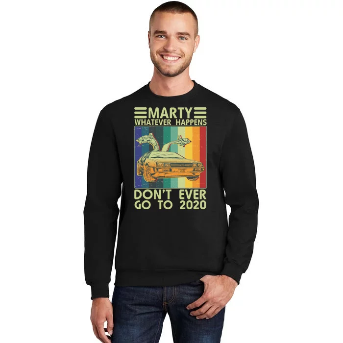 Marty Whatever Happens Don't Ever Go To 2020 Sweatshirt