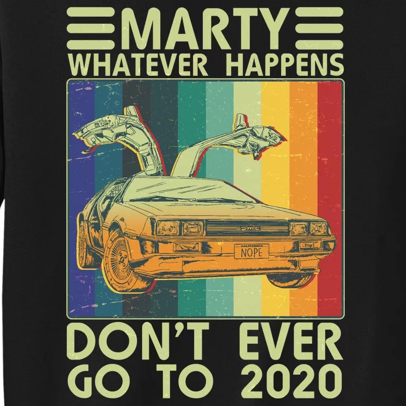 Marty Whatever Happens Don't Ever Go To 2020 Sweatshirt