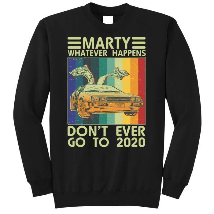 Marty Whatever Happens Don't Ever Go To 2020 Sweatshirt