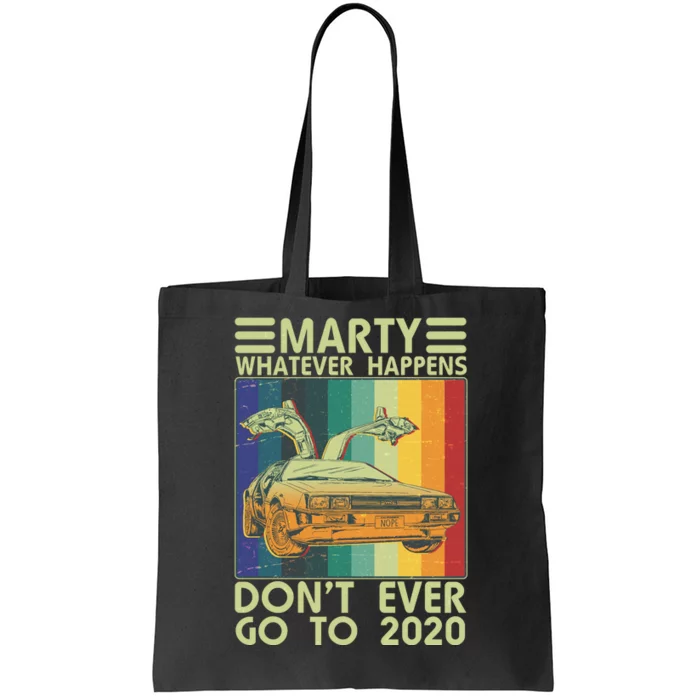 Marty Whatever Happens Don't Ever Go To 2020 Tote Bag