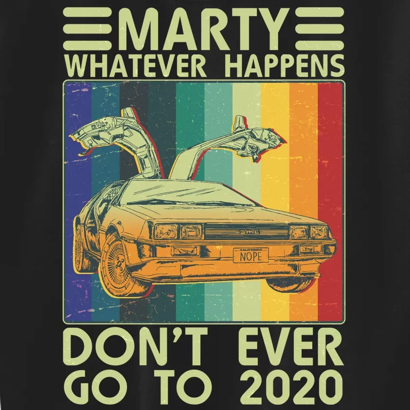 Marty Whatever Happens Don't Ever Go To 2020 Kids Sweatshirt