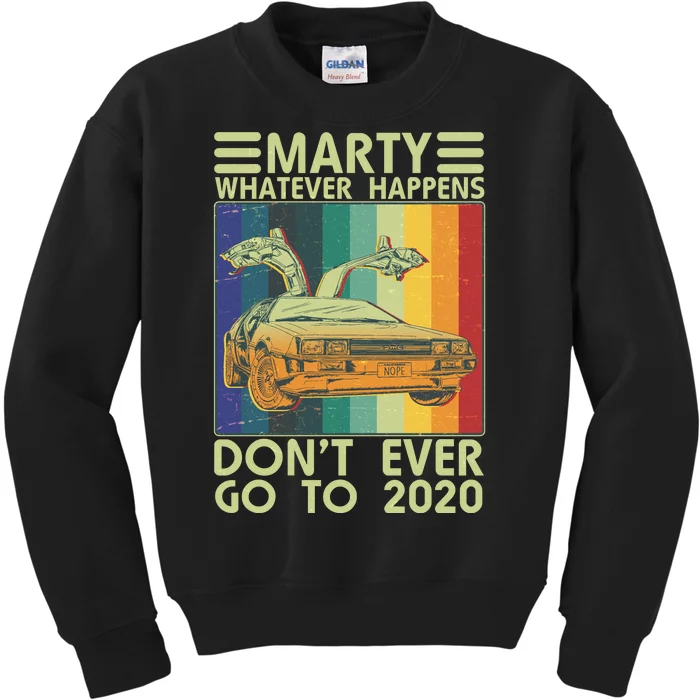 Marty Whatever Happens Don't Ever Go To 2020 Kids Sweatshirt