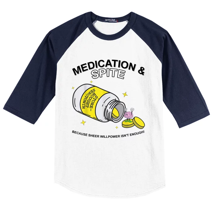 Medication And Spite Because Sheer Willpower IsnT Enough Baseball Sleeve Shirt