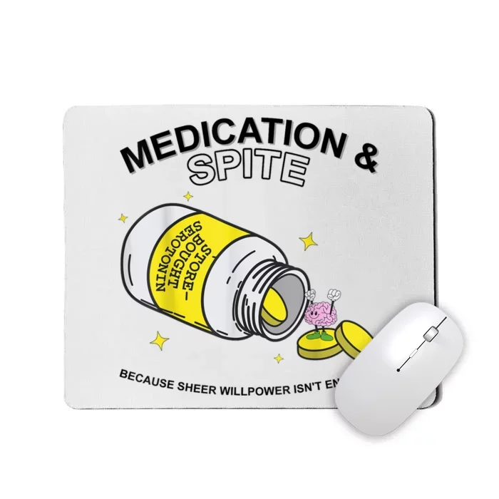 Medication And Spite Because Sheer Willpower IsnT Enough Mousepad