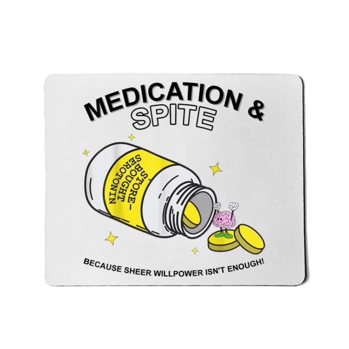 Medication And Spite Because Sheer Willpower IsnT Enough Mousepad