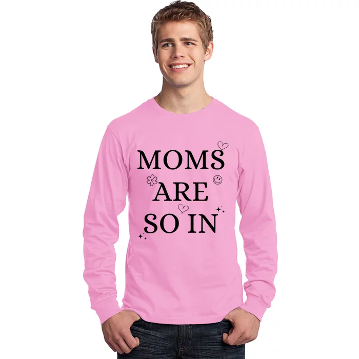 Moms Are So In Mothers Day Long Sleeve Shirt