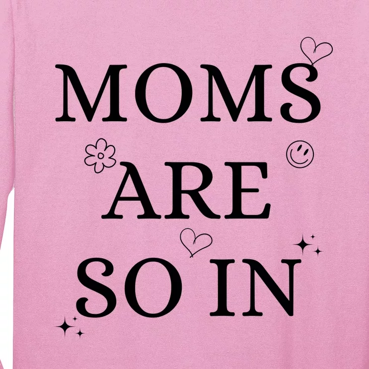 Moms Are So In Mothers Day Long Sleeve Shirt