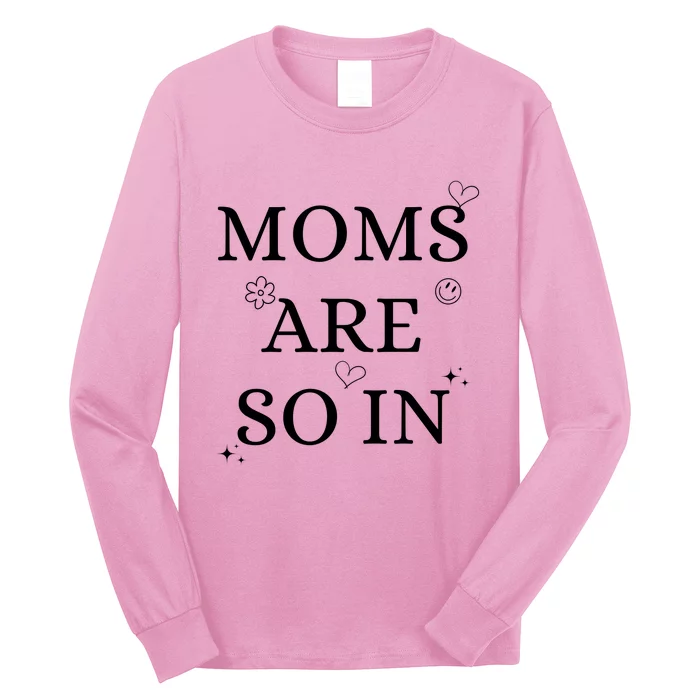 Moms Are So In Mothers Day Long Sleeve Shirt