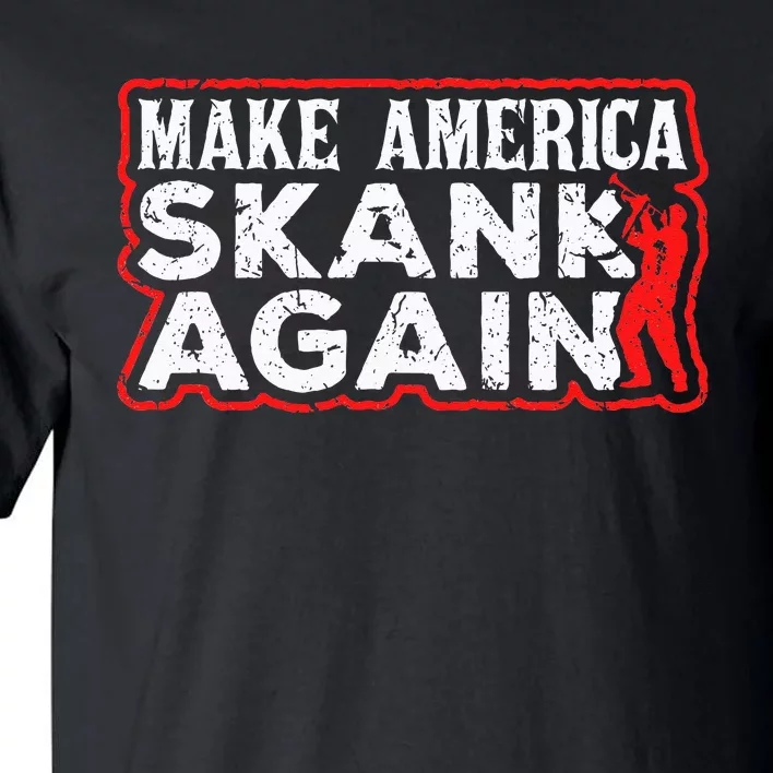 Make America Skank Again Cool Horn Brass Ska Music Tall T-Shirt