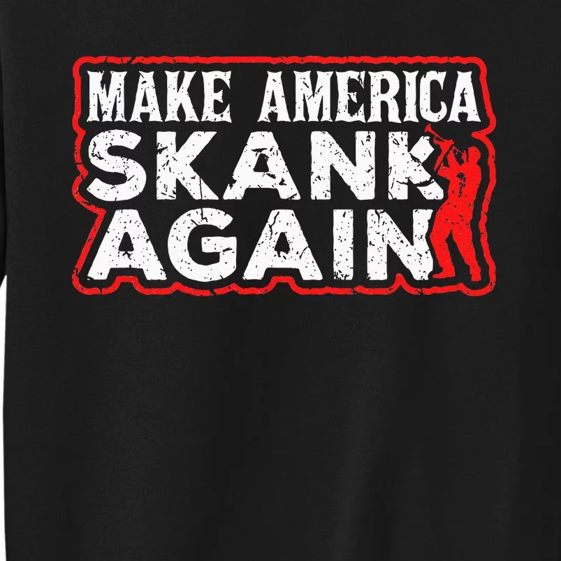 Make America Skank Again Cool Horn Brass Ska Music Tall Sweatshirt