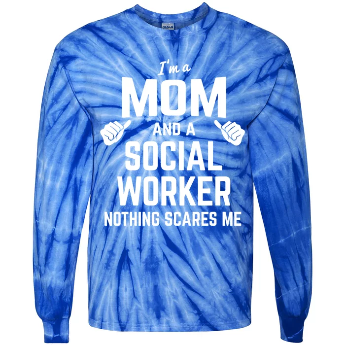 Mom And Social Worker Nothing Scares Me Mother Social Worker Gift Tie-Dye Long Sleeve Shirt