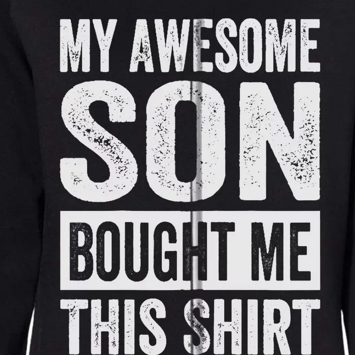 My Awesome Son Bought Me - Funny Mom Dad Womens California Wash Sweatshirt