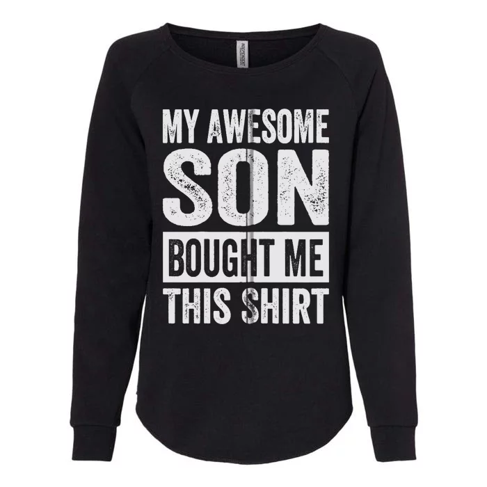 My Awesome Son Bought Me - Funny Mom Dad Womens California Wash Sweatshirt