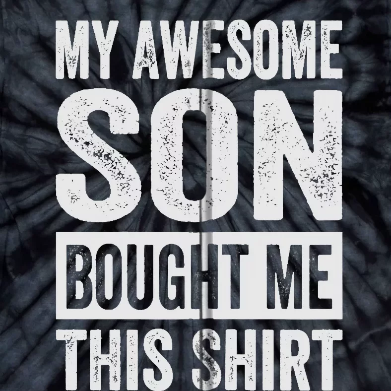 My Awesome Son Bought Me - Funny Mom Dad Tie-Dye T-Shirt