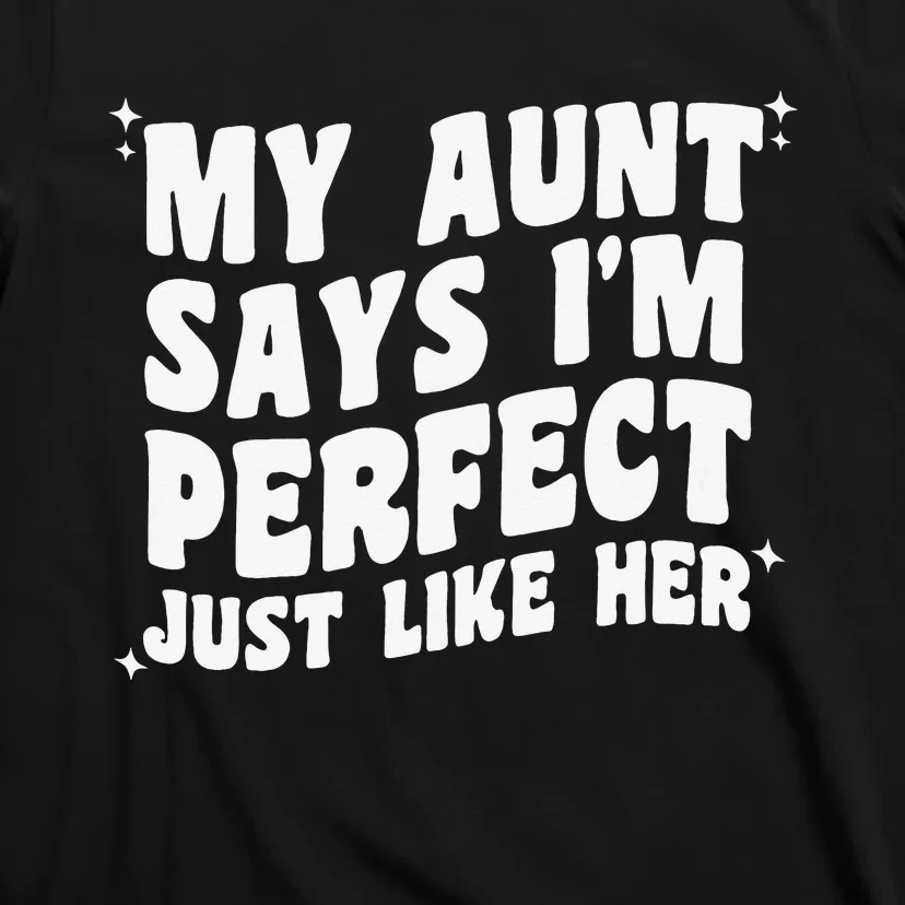 My Aunt Says I'm Perfect Just Like Her Aunt Love T-Shirt