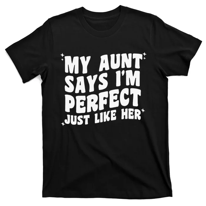 My Aunt Says I'm Perfect Just Like Her Aunt Love T-Shirt