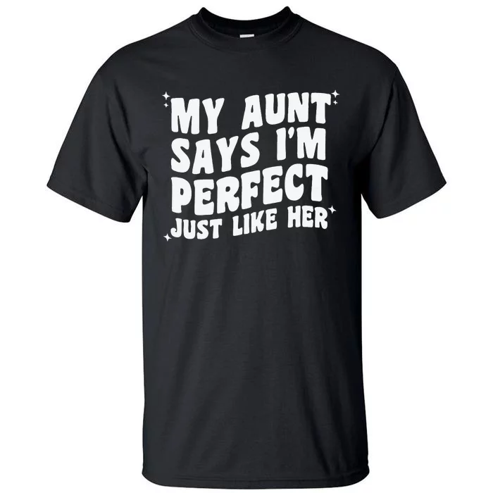 My Aunt Says I'm Perfect Just Like Her Aunt Love Tall T-Shirt