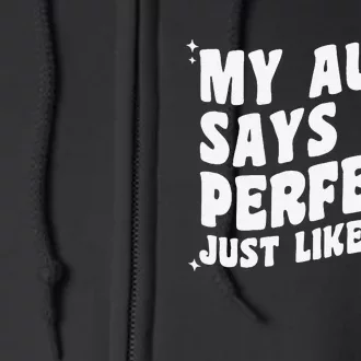 My Aunt Says I'm Perfect Just Like Her Aunt Love Full Zip Hoodie