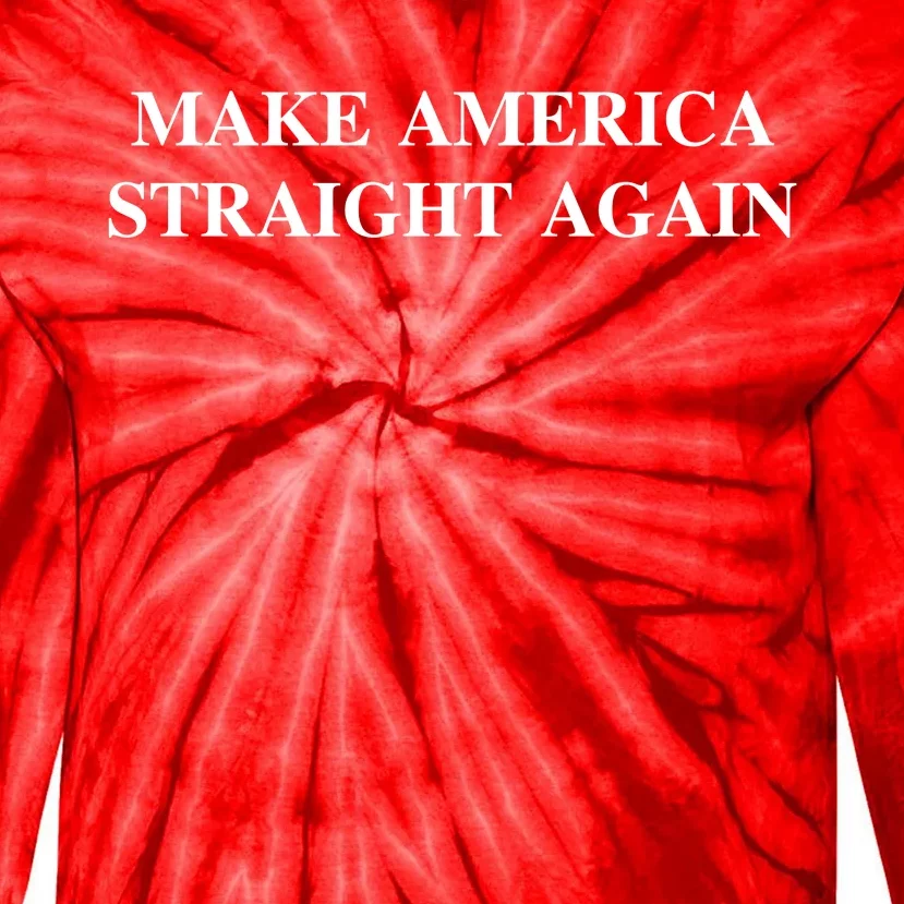 Make America Straight Again Tie-Dye Long Sleeve Shirt