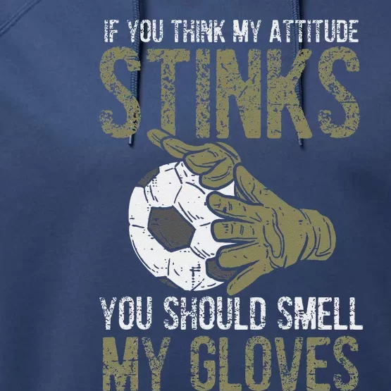 My Attitude Stinks Gloves Soccer Football Goalie Goalkeeper Performance Fleece Hoodie