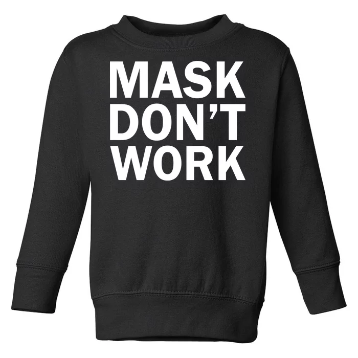 Mask Don't Work Toddler Sweatshirt