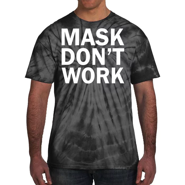 Mask Don't Work Tie-Dye T-Shirt