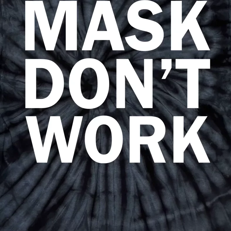 Mask Don't Work Tie-Dye T-Shirt