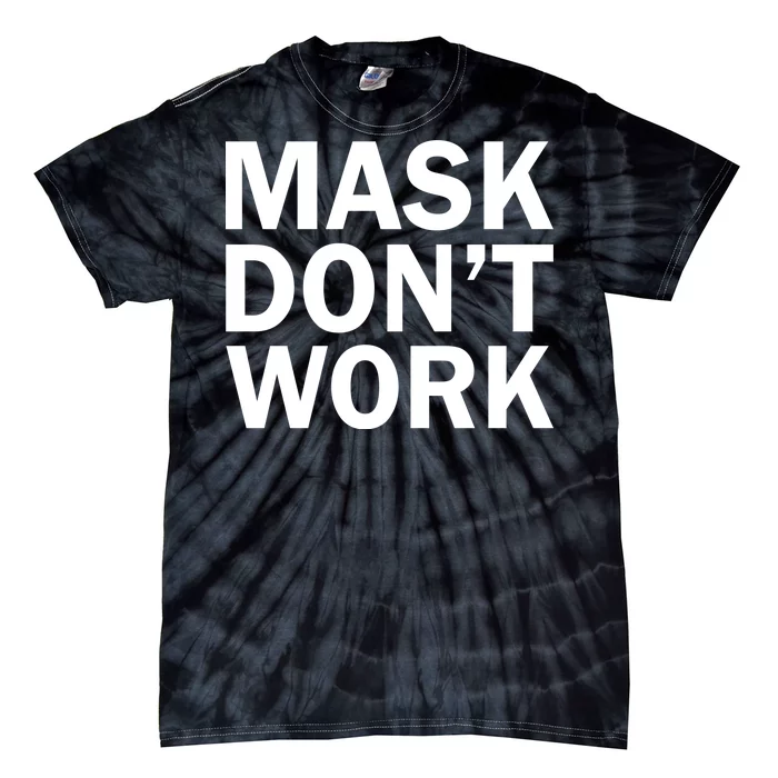 Mask Don't Work Tie-Dye T-Shirt