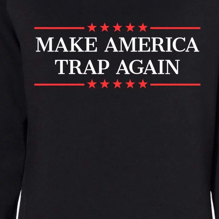 Make America Trap Again Gift Womens California Wash Sweatshirt