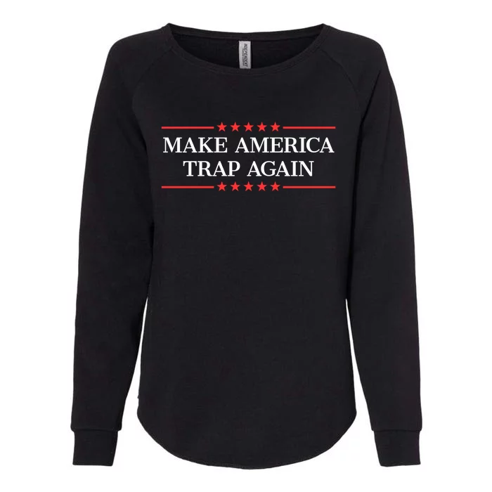 Make America Trap Again Gift Womens California Wash Sweatshirt