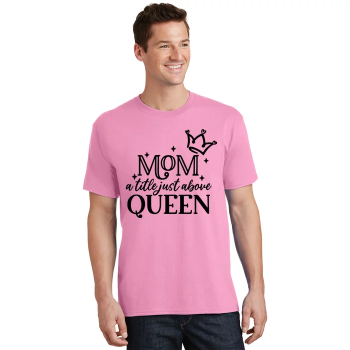 Mom A Title Above Queen T-Shirt