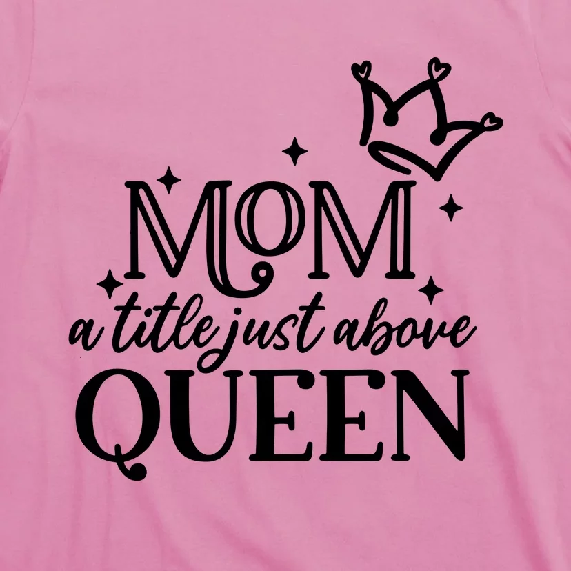 Mom A Title Above Queen T-Shirt