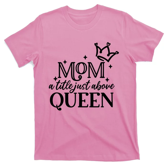 Mom A Title Above Queen T-Shirt