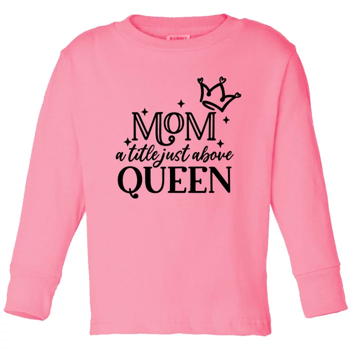 Mom A Title Above Queen Toddler Long Sleeve Shirt