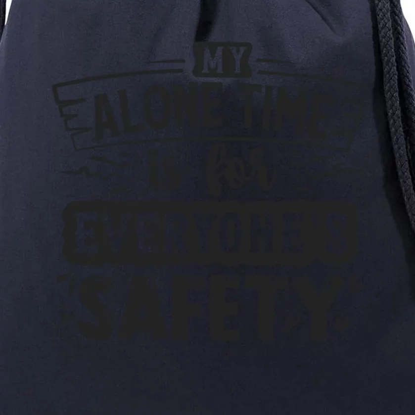 My Alone Time Is For Everyone’S Safety Drawstring Bag