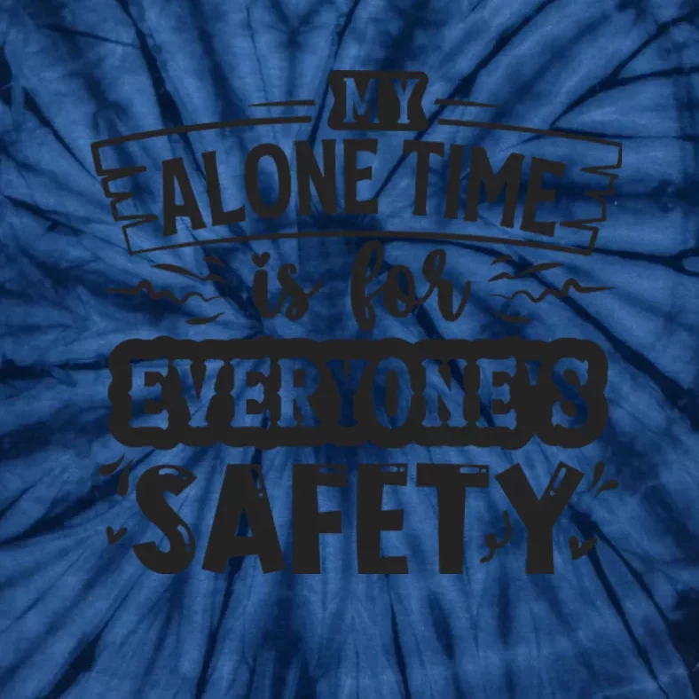 My Alone Time Is For Everyone’S Safety Tie-Dye T-Shirt