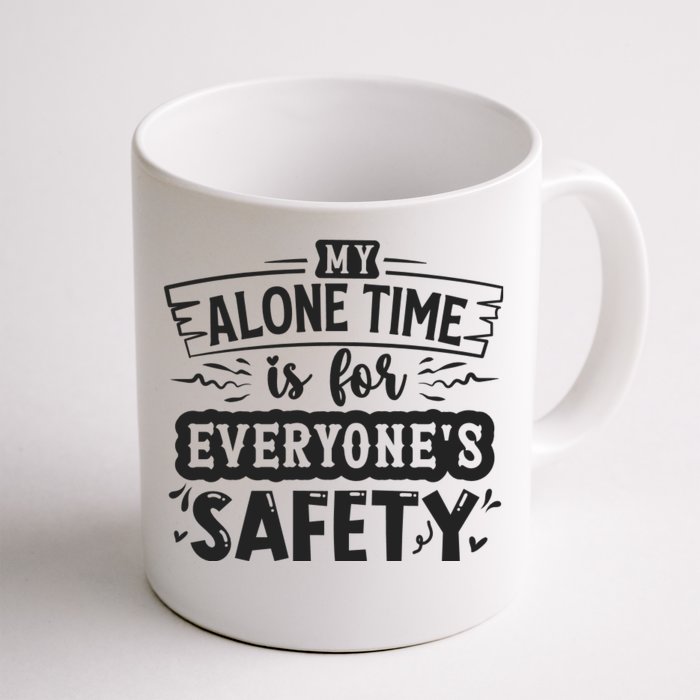 My Alone Time Is For Everyone’S Safety Front & Back Coffee Mug