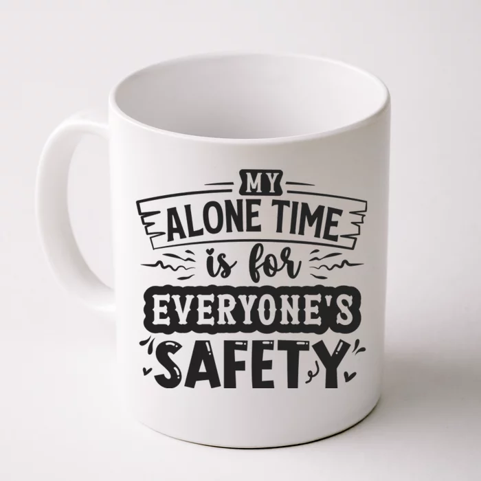 My Alone Time Is For Everyone’S Safety Front & Back Coffee Mug