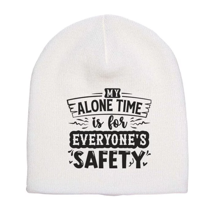 My Alone Time Is For Everyone’S Safety Short Acrylic Beanie