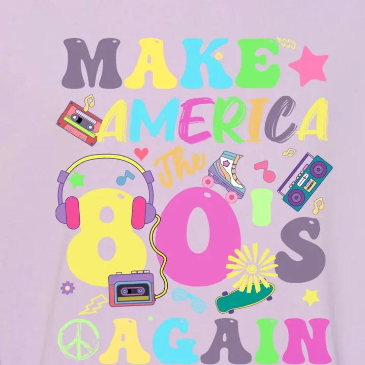 Make America The 80s Again Groovy Retro 80s Eighties Vibe Cute Gift Garment-Dyed Sweatshirt