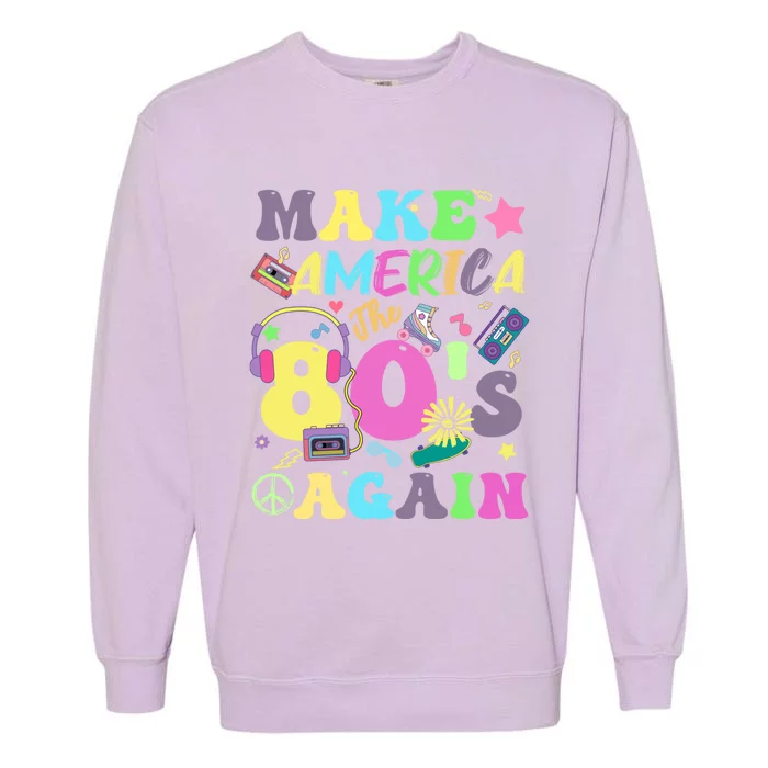 Make America The 80s Again Groovy Retro 80s Eighties Vibe Cute Gift Garment-Dyed Sweatshirt