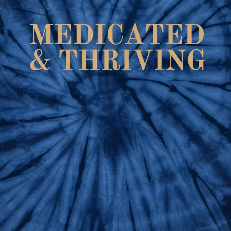 Medicated And Thriving Tie-Dye T-Shirt