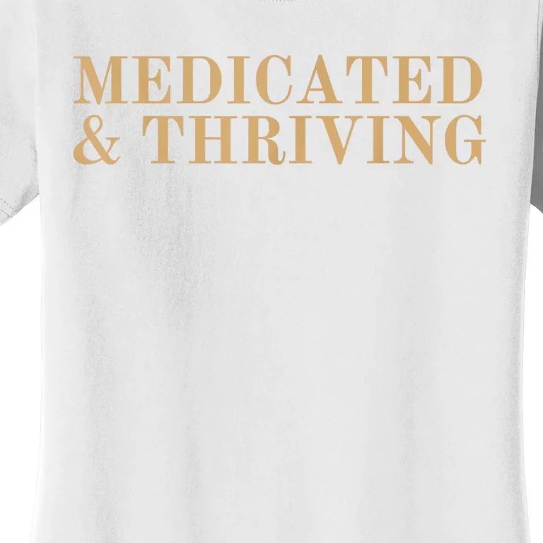 Medicated And Thriving Women's T-Shirt