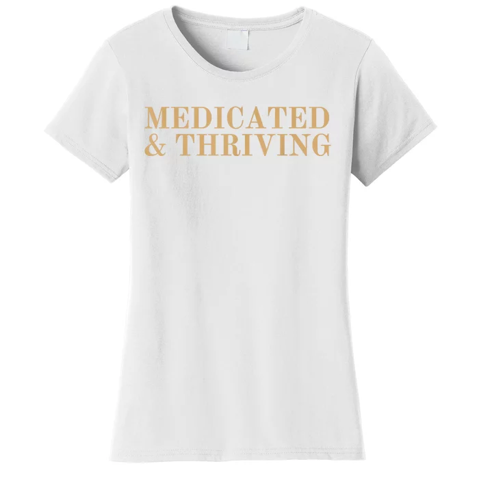 Medicated And Thriving Women's T-Shirt