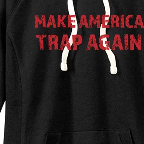 Make America Trap Again Funny Cool Gift Women's Fleece Hoodie