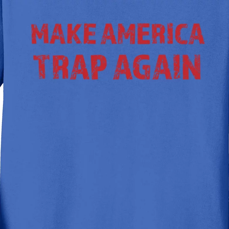 Make America Trap Again Funny Cool Gift Kids Long Sleeve Shirt