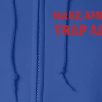 Make America Trap Again Funny Cool Gift Full Zip Hoodie