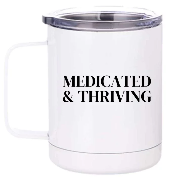 Medicated And Thriving Front & Back 12oz Stainless Steel Tumbler Cup