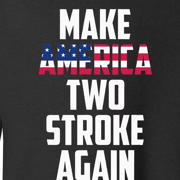 Make America Two Stroke Again Bikers Motorcycle Toddler Sweatshirt