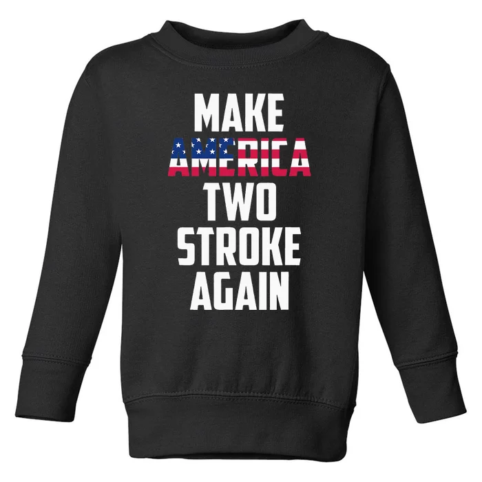 Make America Two Stroke Again Bikers Motorcycle Toddler Sweatshirt